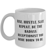Unique Receptionist Gifts, RISE. HUSTLE. SLAY. REPEAT. BE THE BADASS, Best 11oz 15oz Mug For Colleagues, Cup From Team Leader