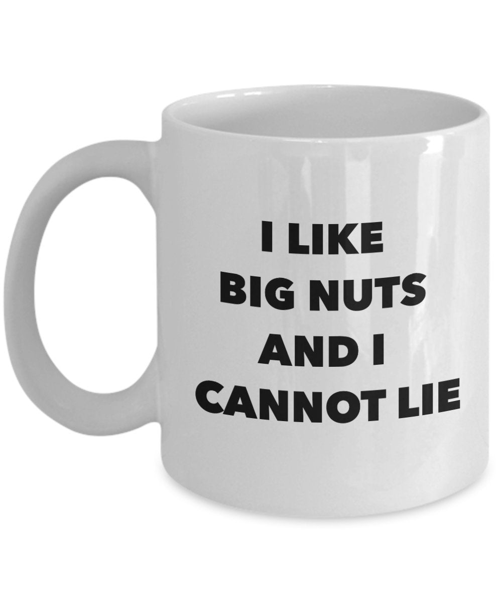 I Like Big Nuts And I Cannot Lie Mug - Funny Coffee Cup - Gag Gift - Use For Tea Hot Chocolate Cocoa Wine