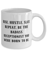 Unique Receptionist Gifts, RISE. HUSTLE. SLAY. REPEAT. BE THE BADASS, Best 11oz 15oz Mug For Colleagues, Cup From Team Leader