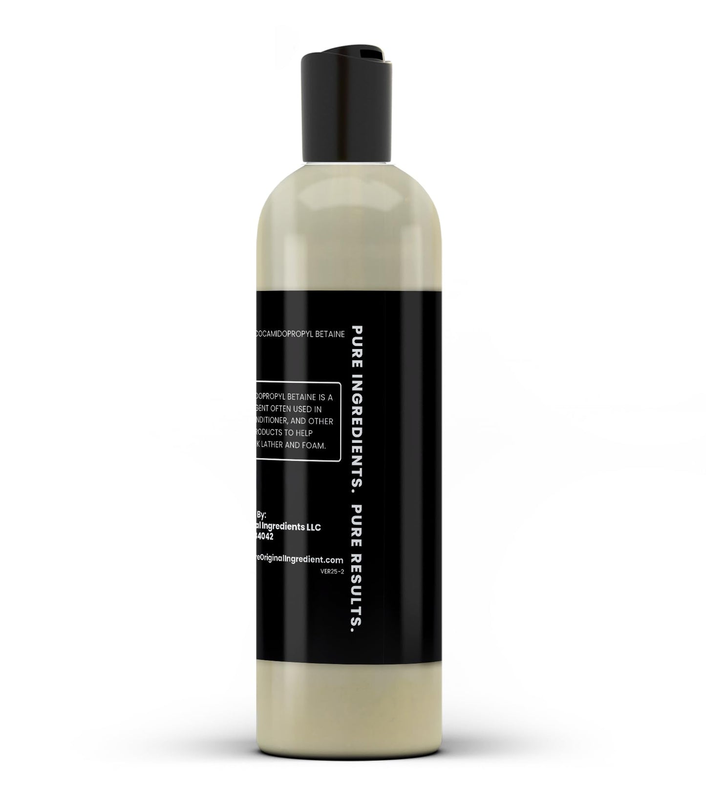 PURE ORIGINAL INGREDIENTS Cocamidopropyl Betaine (16 fl oz) Always Pure, No Fillers Or Additives