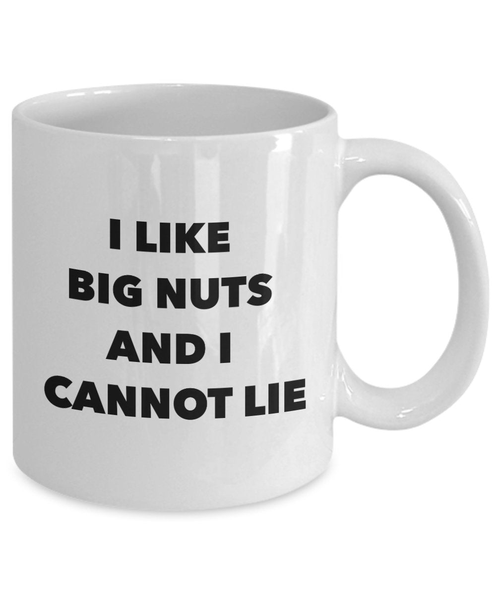 I Like Big Nuts And I Cannot Lie Mug - Funny Coffee Cup - Gag Gift - Use For Tea Hot Chocolate Cocoa Wine