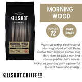 Killshot Coffee Whole Bean - 12 Ounce Bag, Dark Roast (12 oz, Morning Wood)