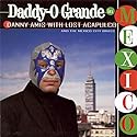 Daddy-O Grande In Mexico