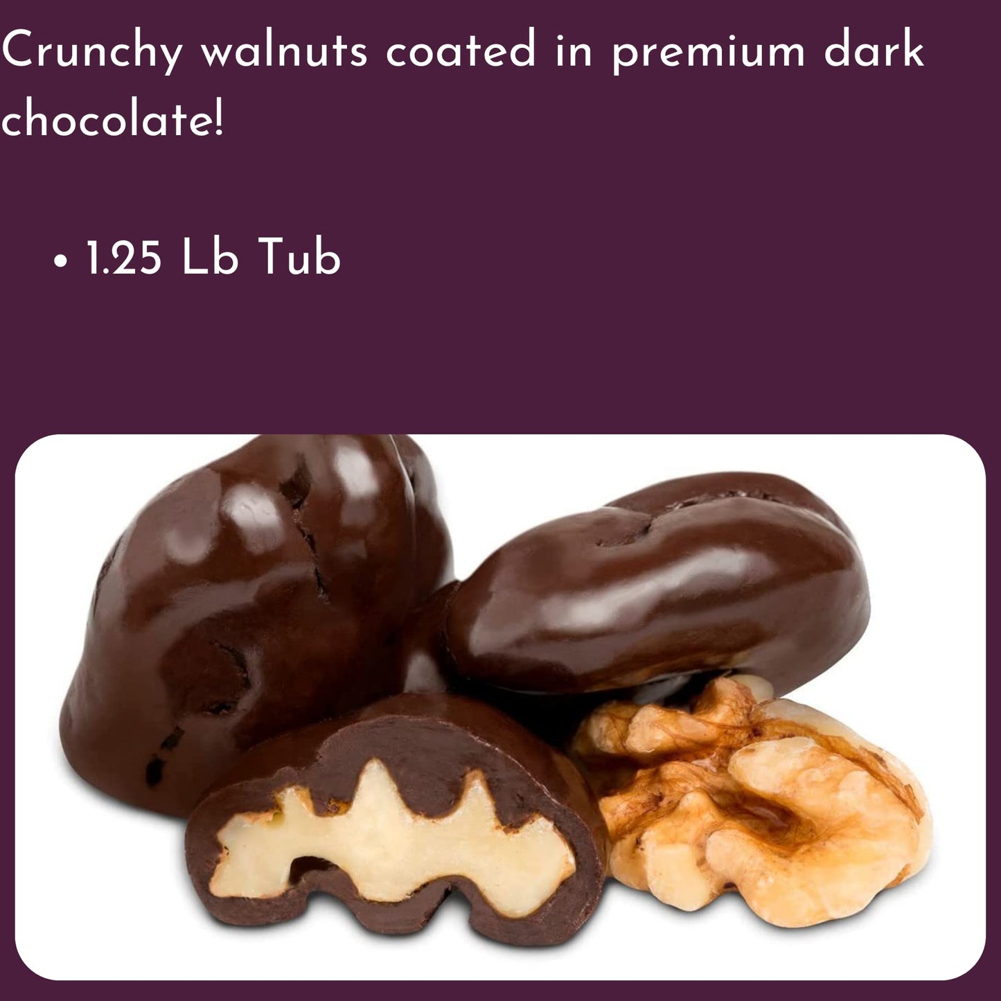 Dark Chocolate Covered Walnuts - 1.25 Lb Tub