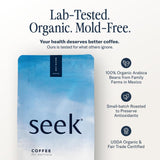 Seek Mold Free Coffee - Low Acid Coffee - Certified Organic Clean Coffee - Non-GMO 100% Arabica Ground Coffee - Third Party Tested For Mycotoxins