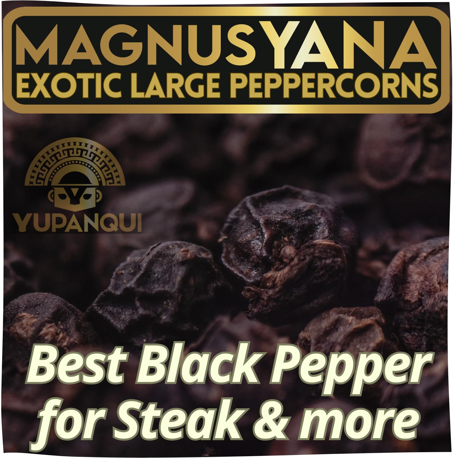 Best Black Pepper for Steak YUPANQUI Magnus Yana Extra Large Artisanal Gourmet Black Peppercorns 11oz Award-Winning Whole Peppercorns for Whole or