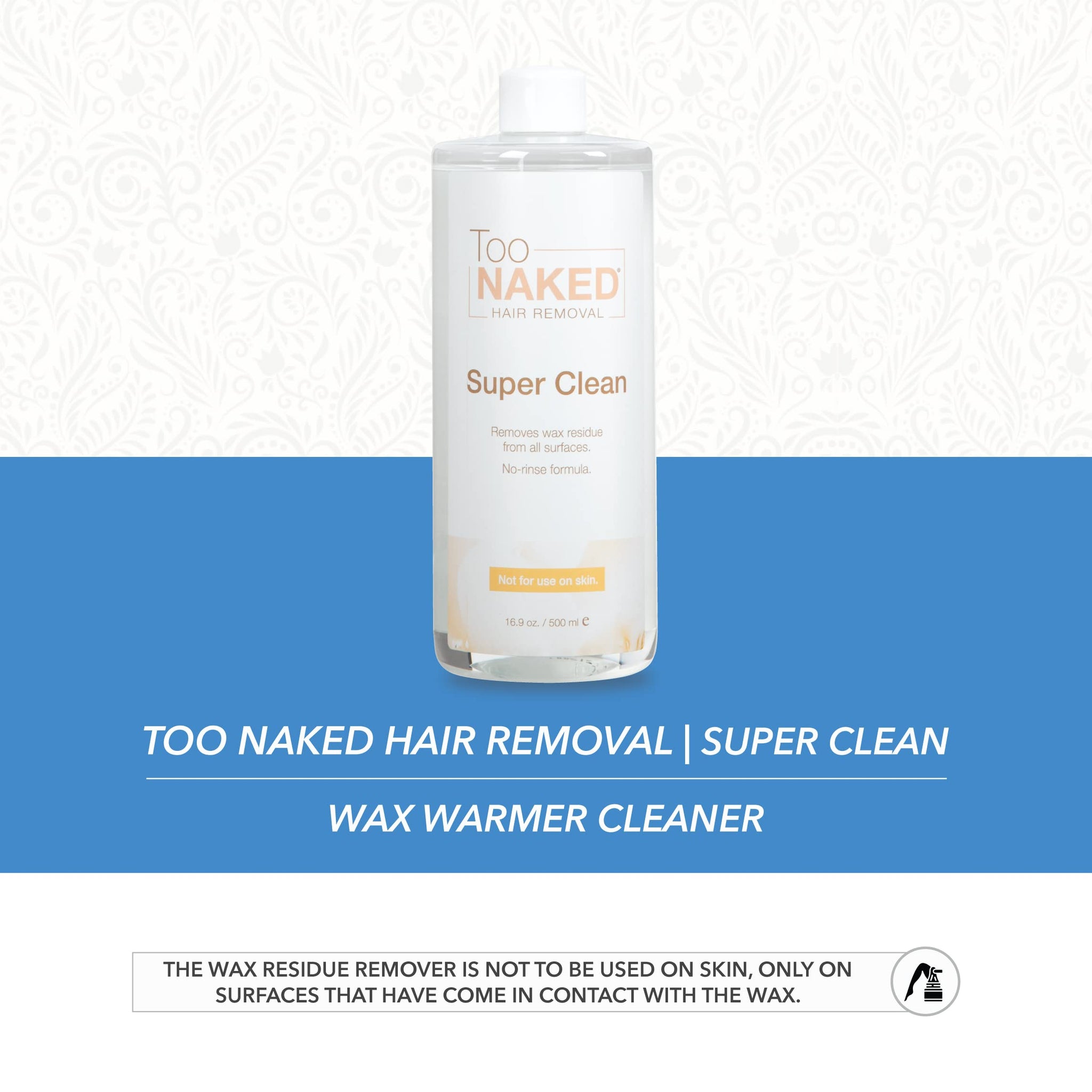 Too Naked Hair Removal Super Clean Wax Warmer Cleaner, Wax Surface Cleaner, 100% Vegan, 16.9 oz.