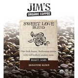 Jim’s Organic Coffee - Sweet Love Blend - Whole Bean, Dark Roast, Bold 11 oz Bag