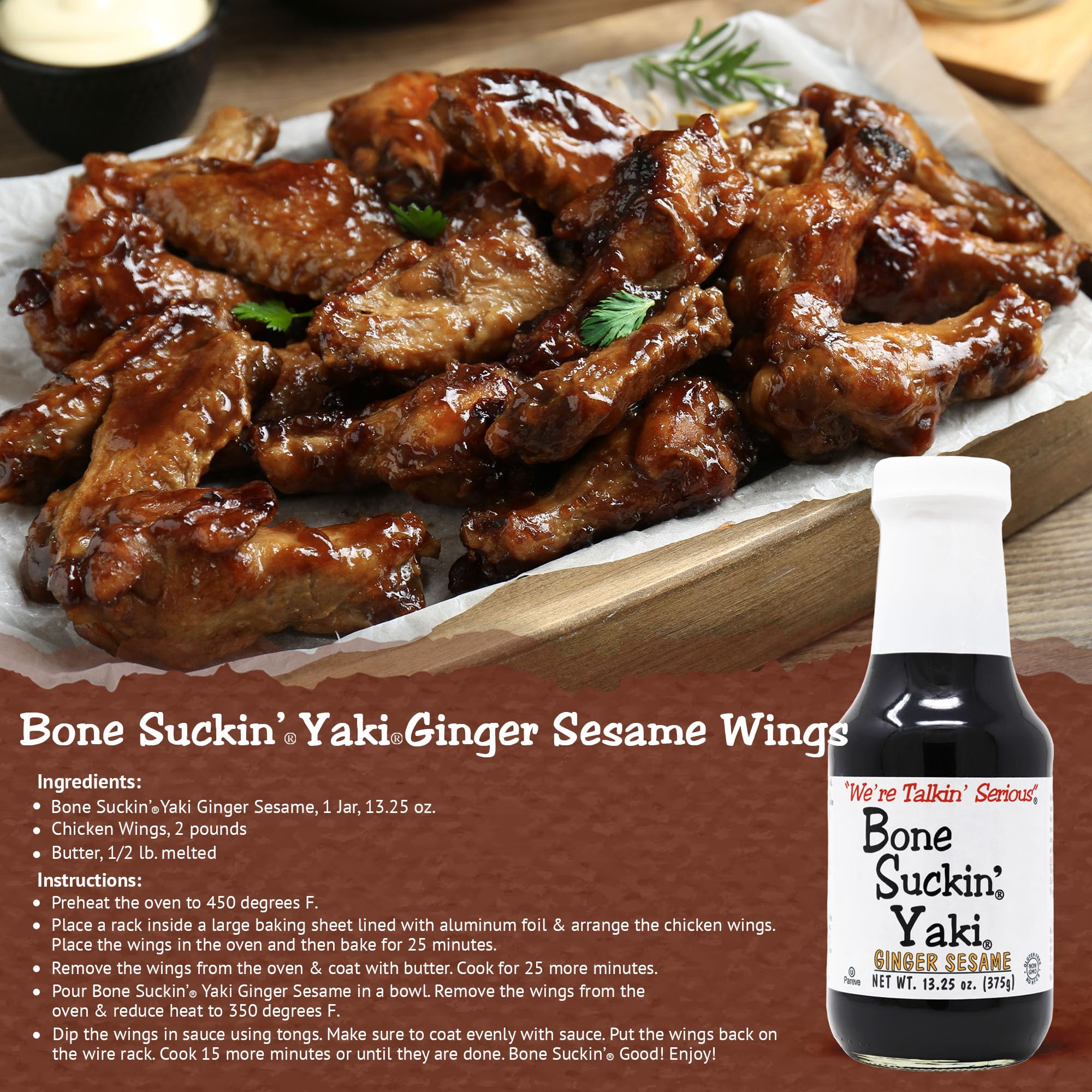 Bone Suckin' Yaki, Ginger Sesame Teriyaki Sauce, The perfect blend of zesty ginger, the nutty taste of sesame & the smooth finish of tamari, adds