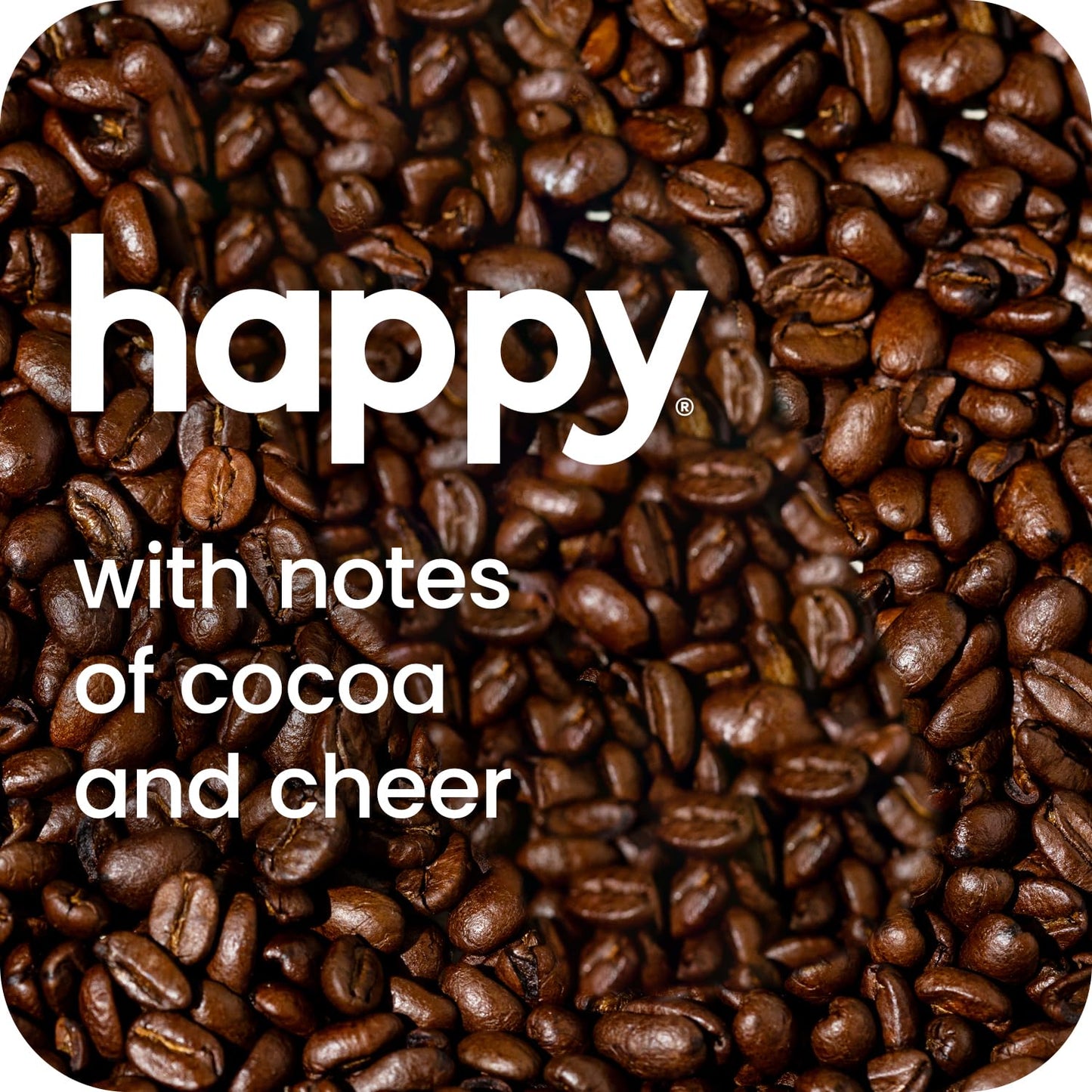 happy coffee bold type dark roast whole bean coffee, 12 oz., notes of cocoa & moxie, responsibly grown & harvested in Africa and South America.