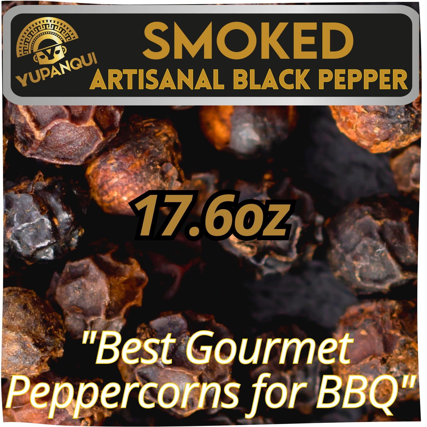 YUPANQUI Smoked Peppercorns Whole [17.6oz] Best Smoked Black Pepper Organic for BBQ Grilling & Steak - Black Peppercorn Smoke Pepper corn for Grinder