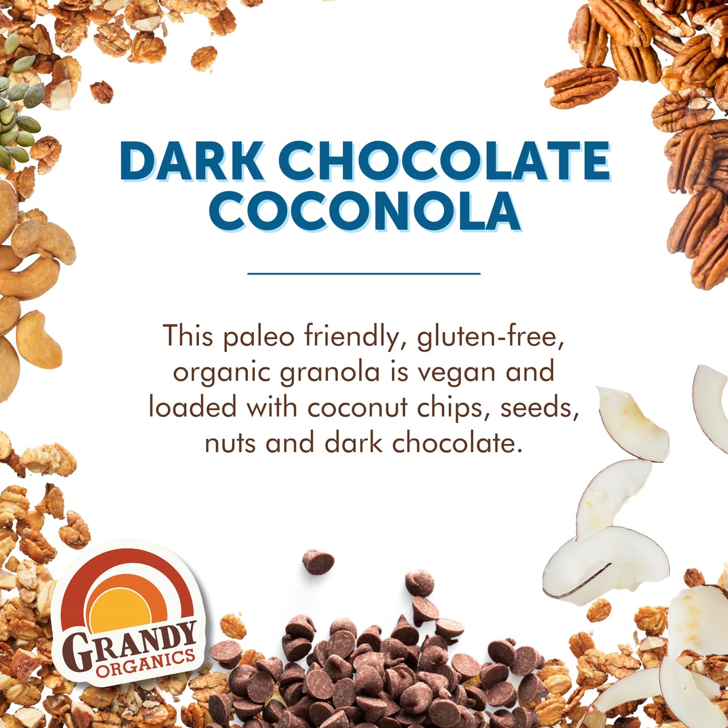 Grandy Organics Dark Chocolate Coconola - Certified Organic Grain Free Granola - 7g Protein - Gluten Free, Non GMO, Vegan & Paleo Friendly