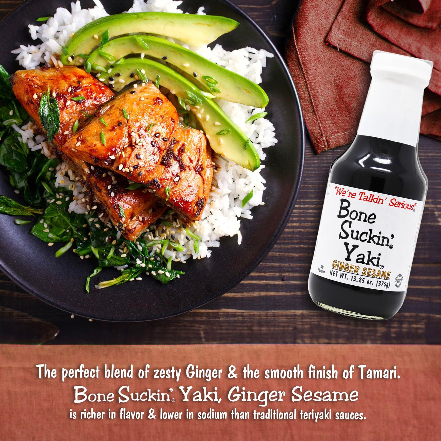 Bone Suckin' Yaki, Ginger Sesame Teriyaki Sauce, The perfect blend of zesty ginger, the nutty taste of sesame & the smooth finish of tamari, adds